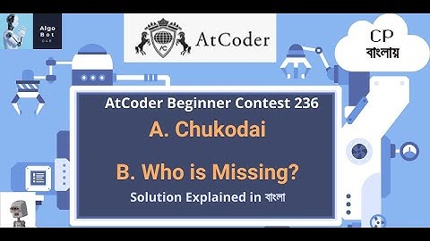 A. Chukodai | B. Who is Missing | AtCoder Beginner Contest 236 | Problem Solutions in বাংলা
