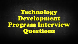Technology Development Program Interview Questions