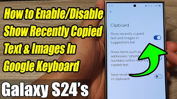 Galaxy S24/S24+/Ultra: How to Enable/Disable Show Recently Copied Text & Images In Google Keyboard