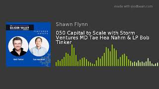 050 Capital to Scale with Storm Ventures MD Tae Hea Nahm & LP Bob Tinker