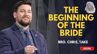 [SERMON]The_Beginning_Of_The_Bride - Bro. Chris_Take#Bride