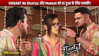 Mannat 1 May On Location | Vikrant Ne Dhairya Ko Di Dhamki, Mannat Ne Suna To Hui Vikrant Pe Gusa
