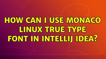 Ubuntu: How can I use Monaco Linux True Type Font in IntelliJ IDEA?