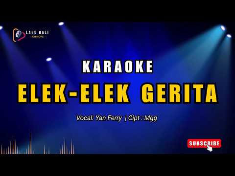 Elek-Elek Gerita - Yan Ferry | Lagu Bali Karaoke — Lagu Bali Karaoke