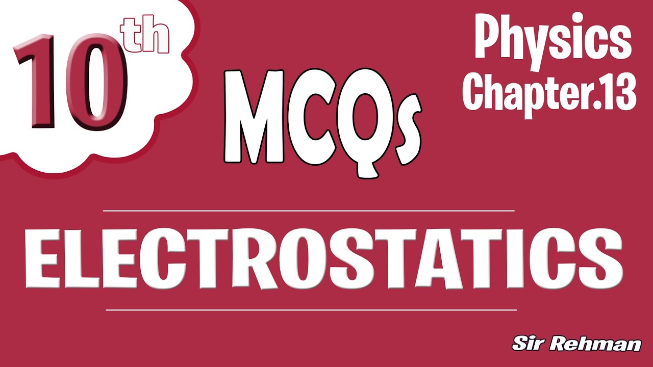 MCQs Chapter 13 Physics Class 10th " ELECTROSTATICS " By Sir Rehman ...