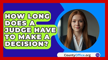 How Long Does A Judge Have To Make A Decision? - CountyOffice.org