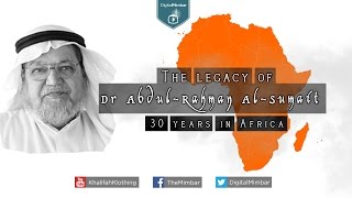 The Legacy of Dr Abdul-Rahman Al-Sumait | 30 years in Africa