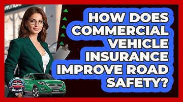 How Does Commercial Vehicle Insurance Improve Road Safety? - Auto Coverage Explained