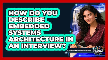How Do You Describe Embedded Systems Architecture In An Interview?