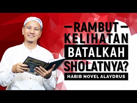 Rambut Kelihatan Batalkah Sholatnya? Habib Novel Alaydrus