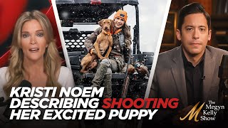Megyn Kelly vs. Michael Knowles on Kristi Noem Describing Shooting Her Excited Puppy in New Memoir