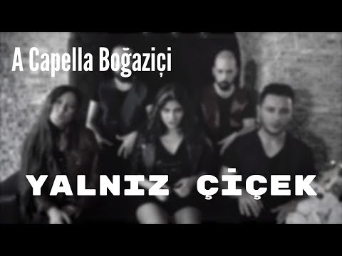 A Capella Boğaziçi - Yalnız Çiçek (Yıldız Tilbe & Aleyna Tilki Cover)
