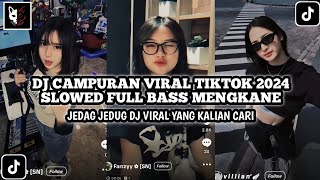 DJ CAMPURAN VIRAL TIKTOK 2024 SLOWED FULL BASS MENGKANE JEDAG JEDUG DJ VIRAL YANG KALIAN CARI
