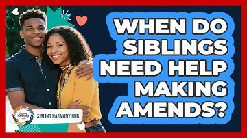 When Do Siblings Need Help Making Amends?