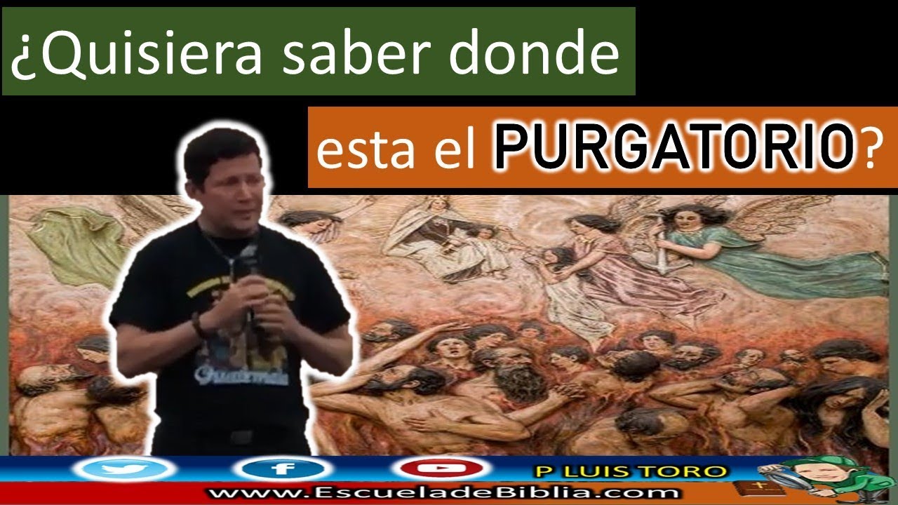 Quisiera saber donde está el PURGATORIO? - P LUIS TORO - YouTube