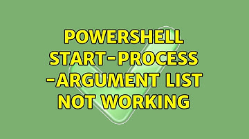 Powershell Start-process -Argument list not working (3 Solutions!!)