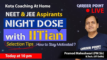 Selection Tips for NEET & JEE Students | Night Dose with IITian | Pramod Maheshwari (PM Sir)