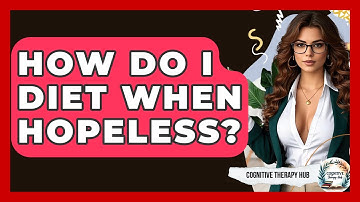 How Do I Diet When Hopeless? - Cognitive Therapy Hub