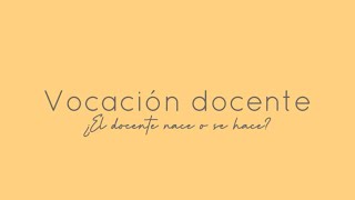 Vocación docente | ¿El docente nace o se hace? [Documental]