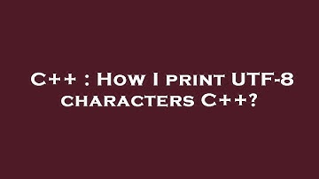 C++ : How I print UTF-8 characters C++?