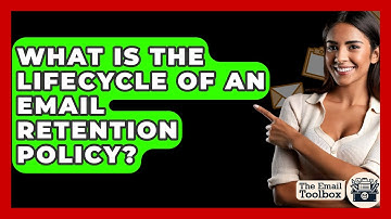 What Is The Lifecycle Of An Email Retention Policy? - TheEmailToolbox.com