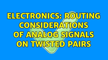 Electronics: Routing considerations of analog signals on twisted pairs (2 Solutions!!)