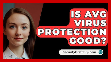 Is AVG Virus Protection Good? - SecurityFirstCorp.com