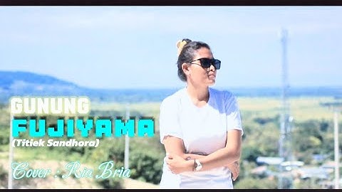 Ria Bria|| Cover : GUNUNG FUJIAMA ( Titiek Sandhora )
