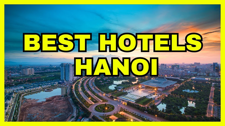 Top 20 best hotels in hanoi old quarter năm 2024