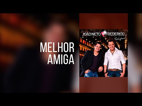 Melhor amiga - João Neto e Frederico