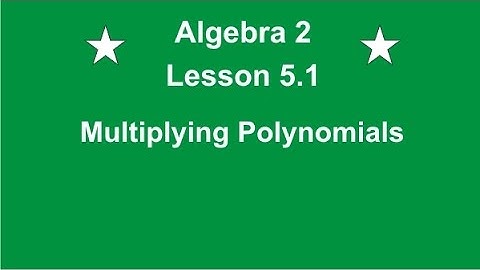 Algebra 2 Lesson 5.1 Multiplying Polynomials by Rick Scarfi