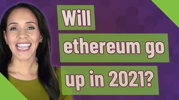 Will ethereum go up in 2021?