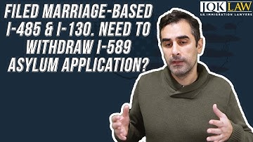 Filed Marriage-Based I-485 & I-130: Need to Withdraw I-589 Asylum Application