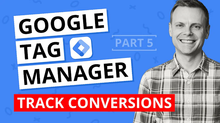 Track Conversions with Google Tag Manager – GTM Tutorial Lesson 5