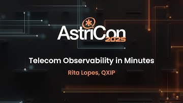 AstriCon 2025: Telecom Observability in Minutes