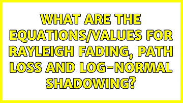 What are the equations/values for Rayleigh Fading, path loss and log-normal shadowing?
