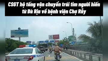 CSGT hộ tống vận chuyển trái tim người hiến từ Bà Rịa về bệnh viện Chợ Rẫy