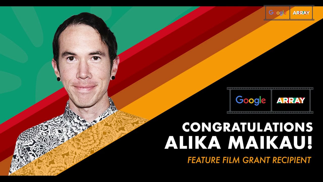 ARRAY, Google Feature Film Grant Awarded to Alika Maikau