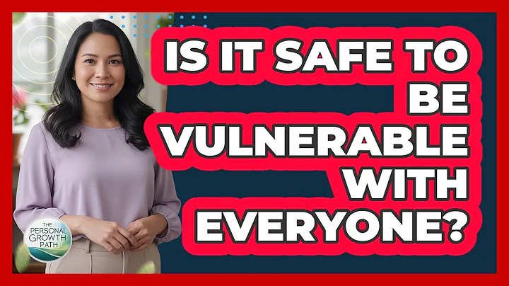 Is It Safe To Be Vulnerable With Everyone?