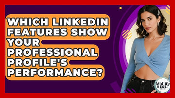 Which LinkedIn Features Show Your Professional Profile