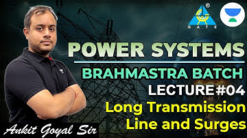 PSA: L04 - Long Transmission Line and Surges | Brahmastra Batch | GATE 2023 #ankit_goyal #gate2023