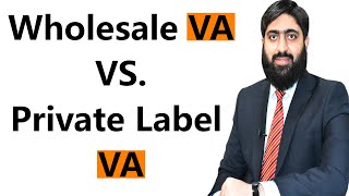 Wholesale VA VS. Private Lable VA | Wholesale VA VS. PL VA | Mirza Muhammad Arslan