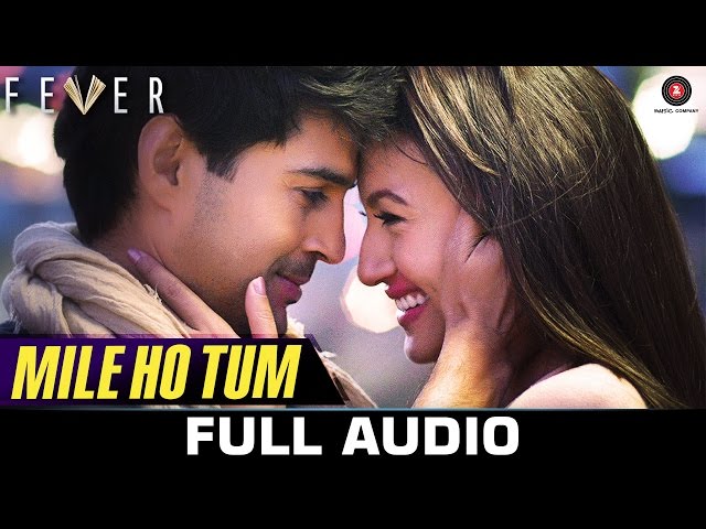 Mile Ho Tum - FULL SONG | Fever | Rajeev Khandelwal, Gauahar K, Gemma A u0026 Caterina M | Tony Kakkar class=