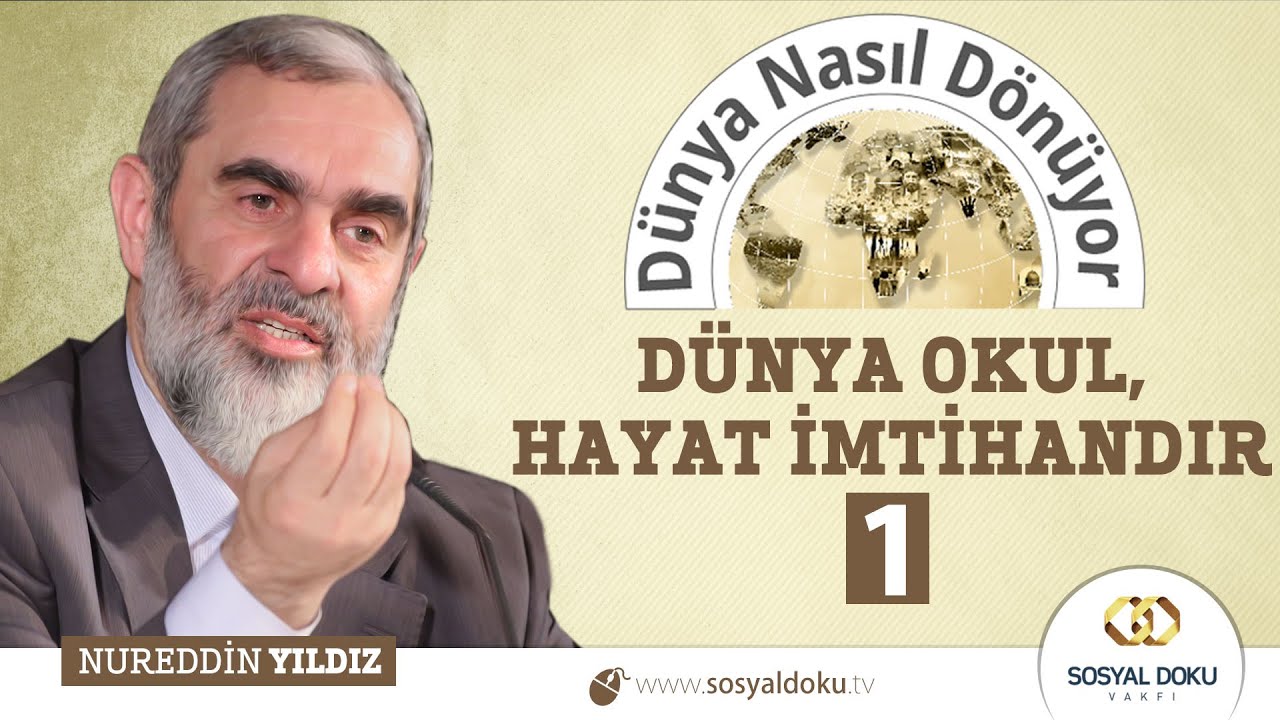 37) Dünya Nasıl Dönüyor? - DÜNYA OKUL, HAYAT İMTİHANDIR (1)  - Nureddin Yıldız - Sosyal Doku Vakfı