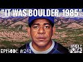 IT WAS BOULDER, 1985 | #241 | UNCLE JOEY&#39;S JOINT with JOEY DIAZ