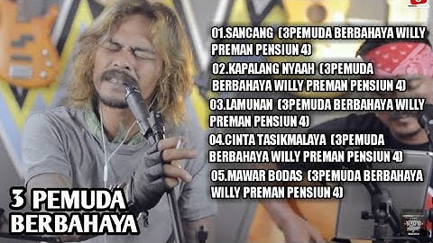 3 PEMUDA BERBAHAYA FEAT WILLY COVER FULL ALBUM