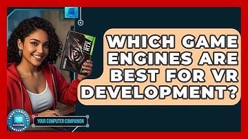Which Game Engines Are Best For VR Development? - Your Computer Companion