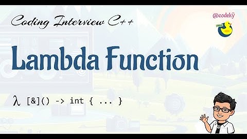 [Coding Interview C++] Lambda functions: Câu hỏi phỏng vấn, lời giải và kiến thức dành cho bạn.