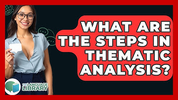 What Are The Steps In Thematic Analysis? - The Language Library