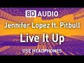 Jennifer Lopez ft. Pitbull - Live It Up | 8D AUDIO